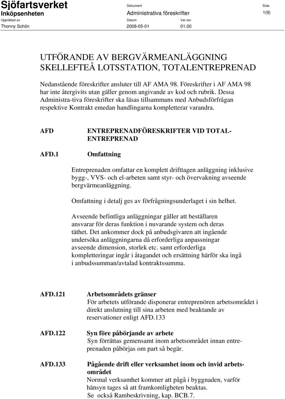 Dessa Administra-tiva föreskrifter ska läsas tillsammans med Anbudsförfrågan respektive Kontrakt emedan handlingarna kompletterar varandra. AFD AFD.