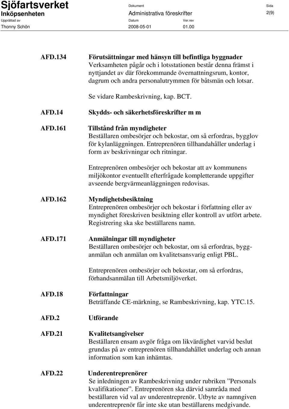 personalutrymmen för båtsmän och lotsar. Se vidare Rambeskrivning, kap. BCT. AFD.14 AFD.