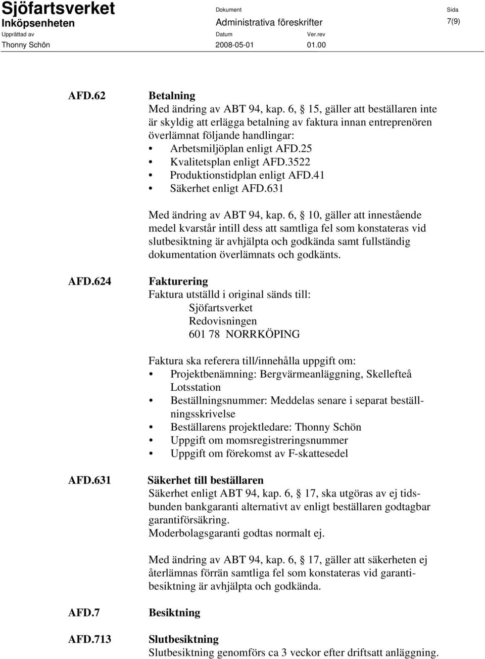 3522 Produktionstidplan enligt AFD.41 Säkerhet enligt AFD.631 Med ändring av ABT 94, kap.