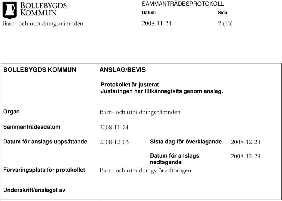 Organ Barn- och utbildningsnämnden Sammanträdesdatum 2008-11-24 för anslags uppsättande 2008-12-03