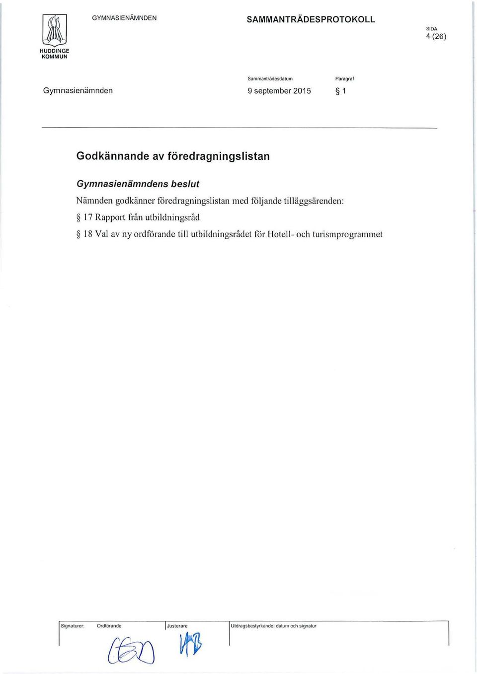 tilläggsärenden: 17 Rapport från utbildningsråd 18 Val av ny ordforande till