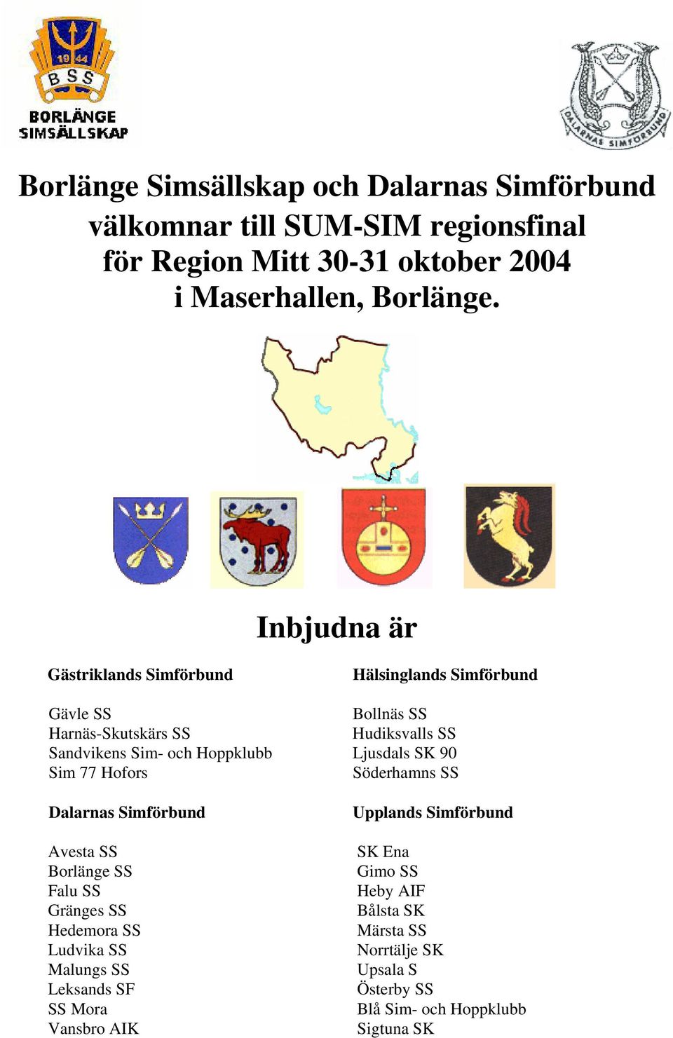 Ljusdals SK 90 Sim 77 Hofors Söderhamns SS Dalarnas Simförbund Avesta SS Borlänge SS Falu SS Gränges SS Hedemora SS Ludvika SS Malungs SS Leksands