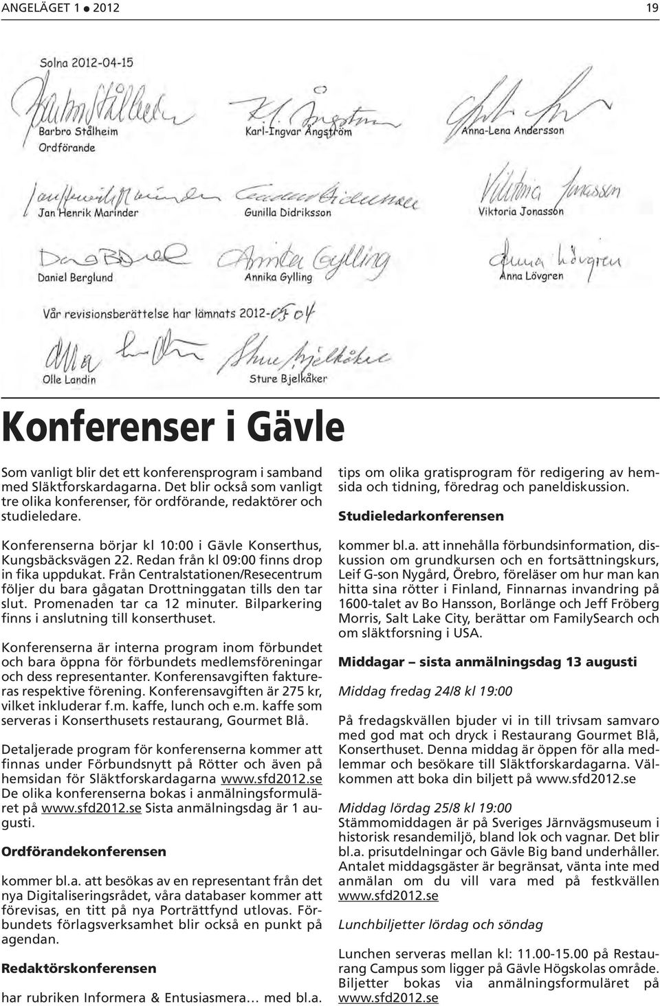 Redan från kl 09:00 finns drop in fika uppdukat. Från Centralstationen/Resecentrum följer du bara gågatan Drottninggatan tills den tar slut. Promenaden tar ca 12 minuter.
