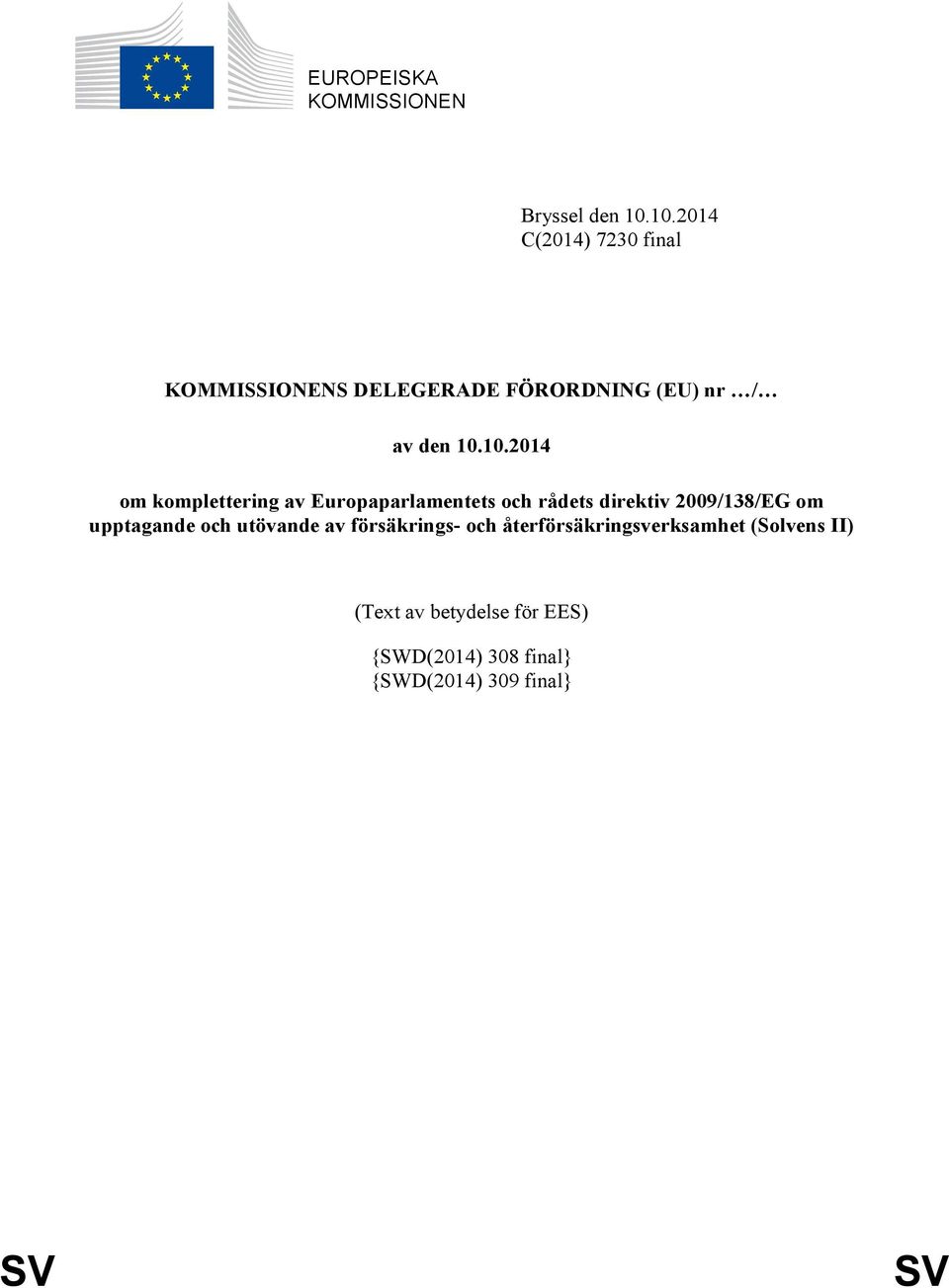 om komplettering av Europaparlamentets och rådets direktiv 2009/138/EG om upptagande och