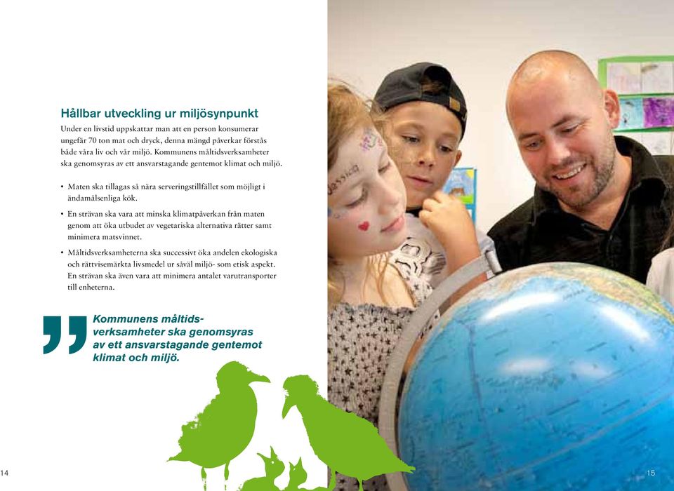 En strävan ska vara att minska klimatpåverkan från maten genom att öka utbudet av vegetariska alternativa rätter samt minimera matsvinnet.
