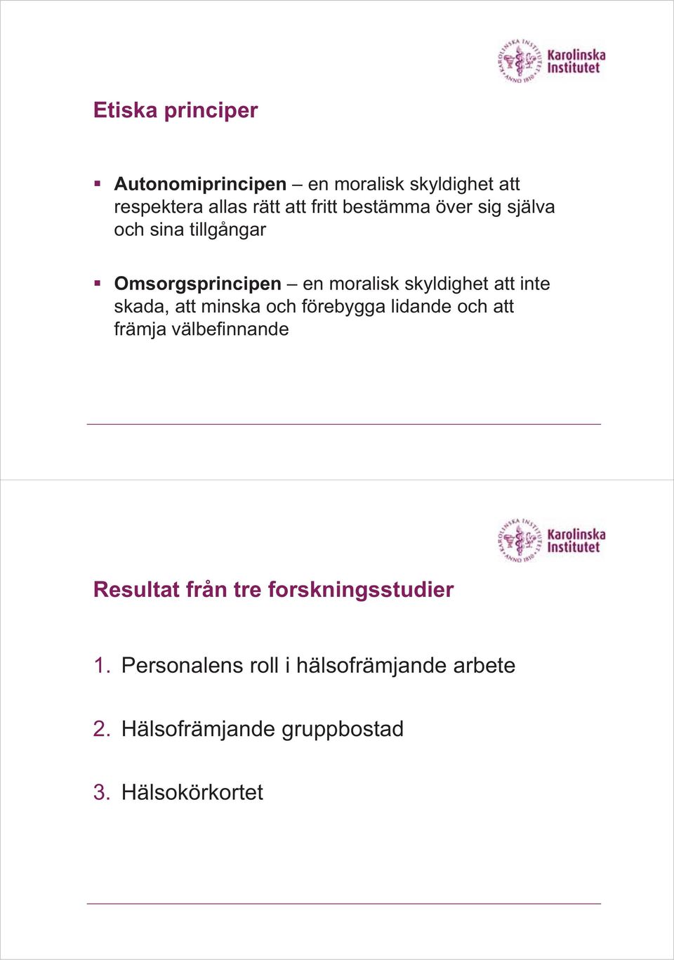 skada, att minska och förebygga lidande och att främja välbefinnande Resultat från tre