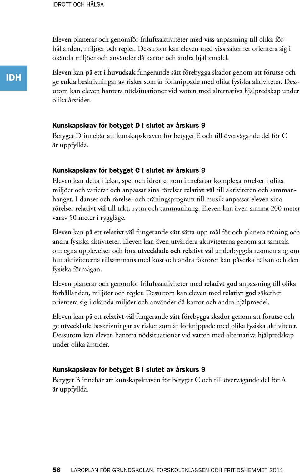 Eleven kan på ett i huvudsak fungerande sätt förebygga skador genom att förutse och ge enkla beskrivningar av risker som är förknippade med olika fysiska aktiviteter.