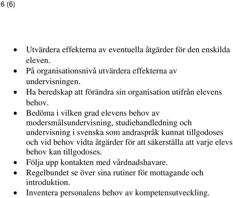 Bedöma i vilken grad elevens behov av modersmålsundervisning, studiehandledning och undervisning i svenska som andraspråk kunnat tillgodoses och