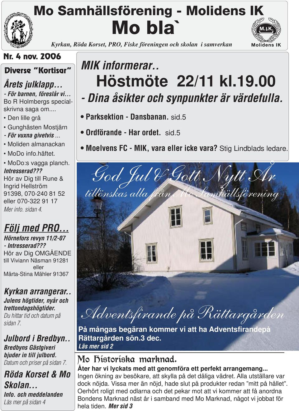 ?? Hör av Dig till Rune & Ingrid Hellström 91398, 070-240 81 52 eller 070-322 91 17 Mer info. sidan 4. Följ med PRO... Hörnefors revyn 11/2-07 - Intresserad?