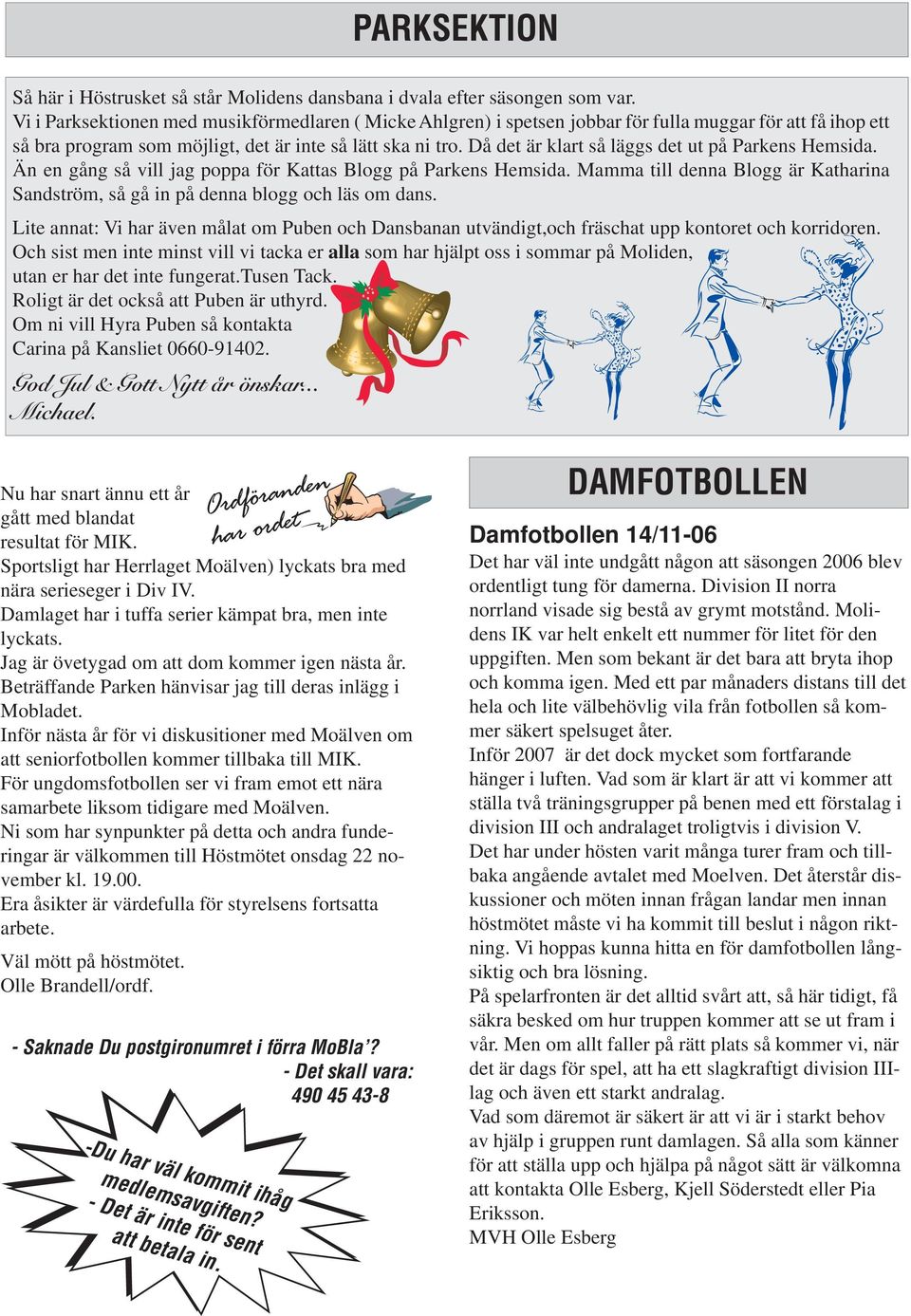 Då det är klart så läggs det ut på Parkens Hemsida. Än en gång så vill jag poppa för Kattas Blogg på Parkens Hemsida.