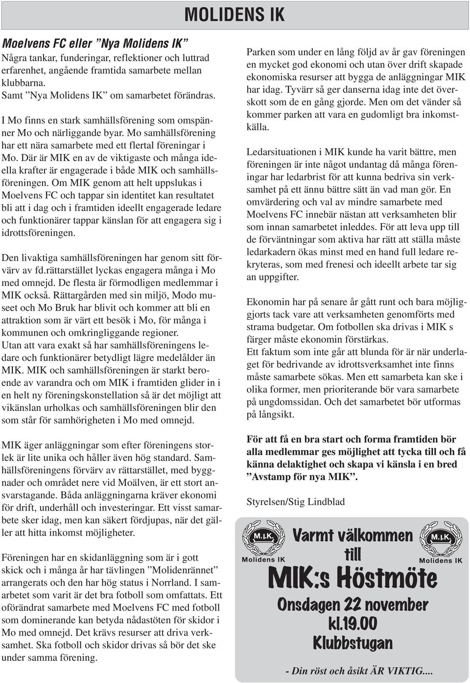 Där är MIK en av de viktigaste och många ideella krafter är engagerade i både MIK och samhällsföreningen.