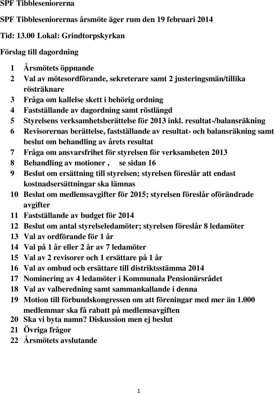 Fastställande av dagordning samt röstlängd 5 Styrelsens verksamhetsberättelse för 2013 inkl.