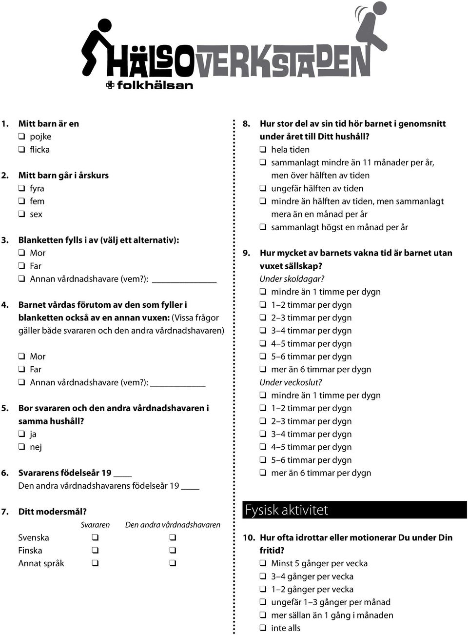 Bor svararen och den andra vårdnadshavaren i samma hushåll? ja nej 6. Svararens födelseår 19 Den andra vårdnadshavarens födelseår 19 7. Ditt modersmål?