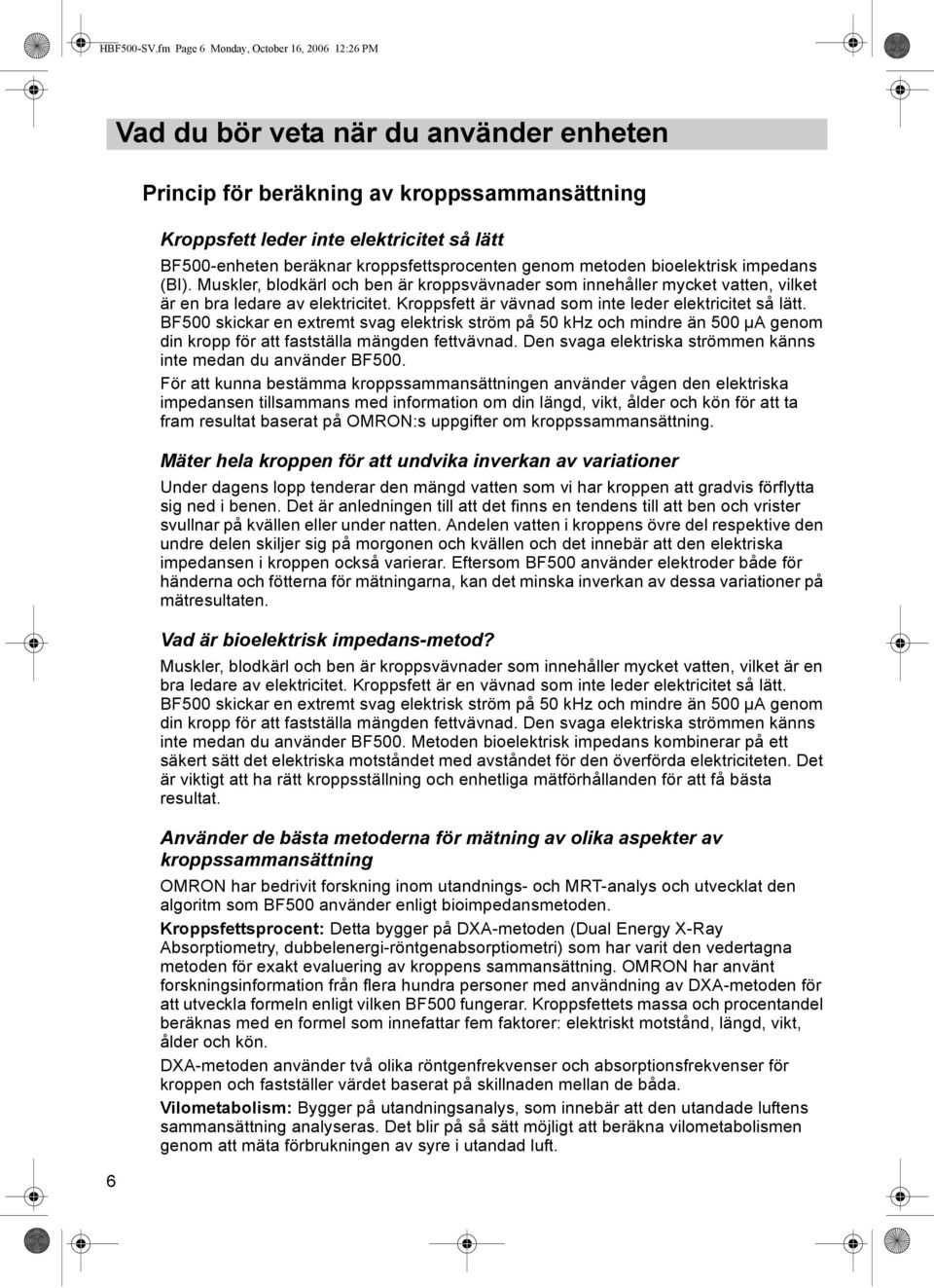 elektricitet så lätt BF500-enheten beräknar kroppsfettsprocenten genom metoden bioelektrisk impedans (BI).