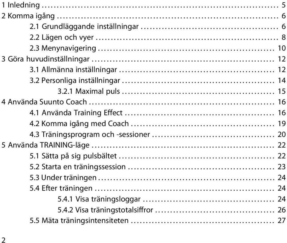 .......................................................... 10 3 Göra huvudinställningar............................................................. 12 3.1 Allmänna inställningar.................................................... 12 3.2 Personliga inställningar.