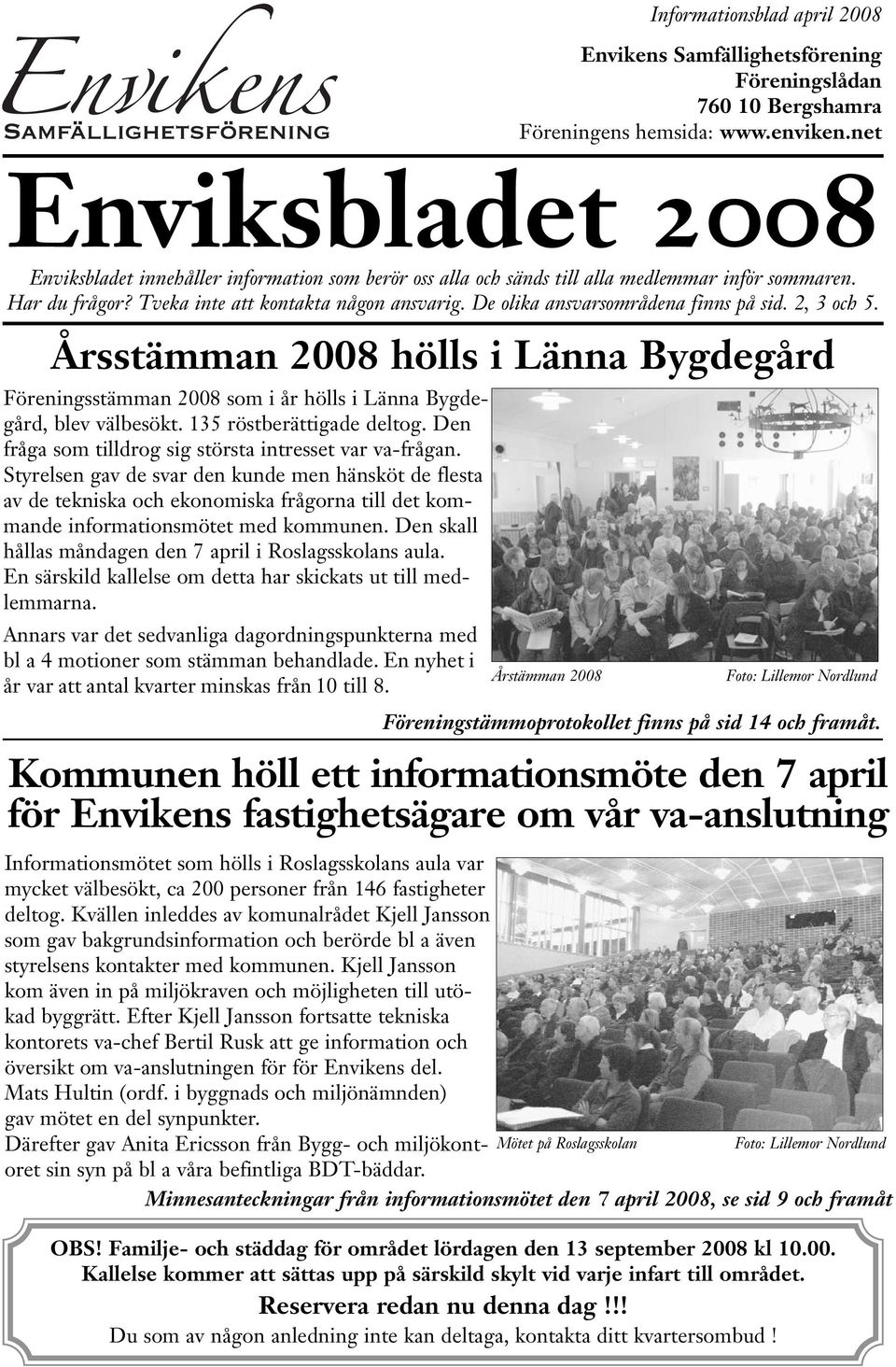 Den fråga som tilldrog sig största intresset var va-frågan.
