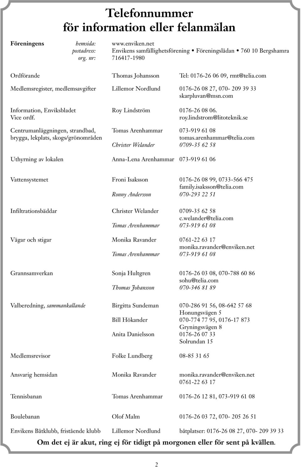 com Information, Enviksbladet Roy Lindström 0176-26 08 06. Vice ordf. roy.lindstrom@litoteknik.