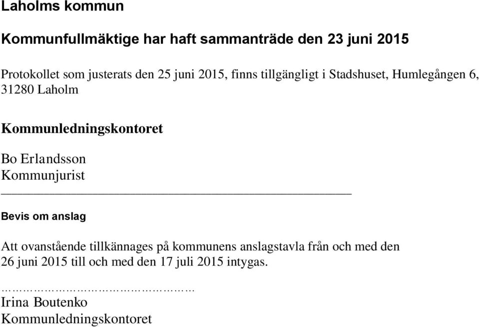 Erlandsson Kommunjurist _ Bevis om anslag Att ovanstående tillkännages på kommunens anslagstavla från