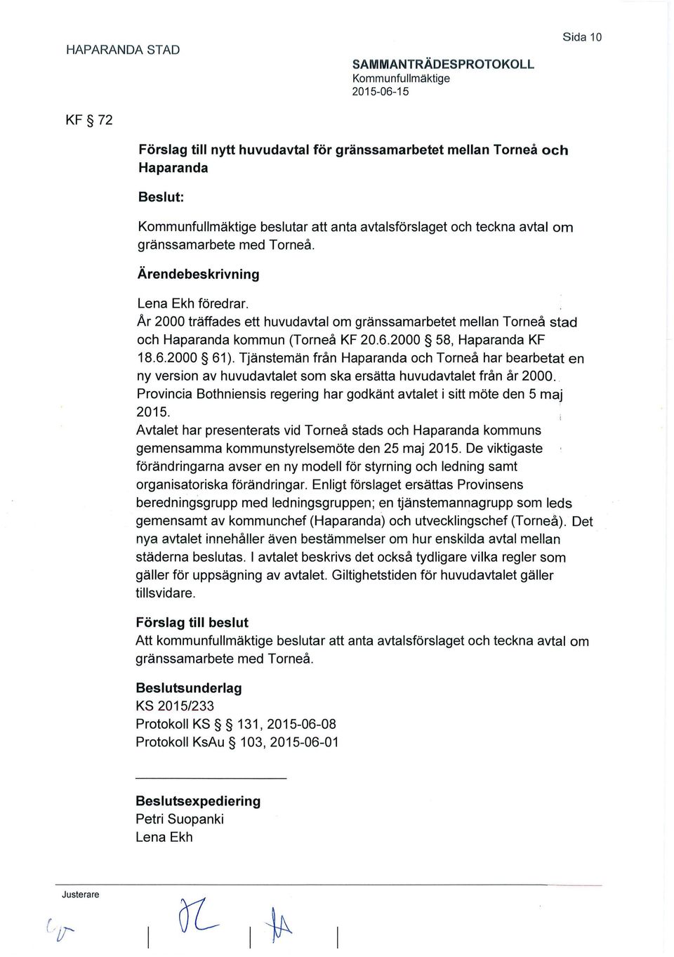 Tjänstemän från Haparanda och Torneå har bearbetat en ny version av huvudavtalet som ska ersätta huvudavtalet från år 2000.