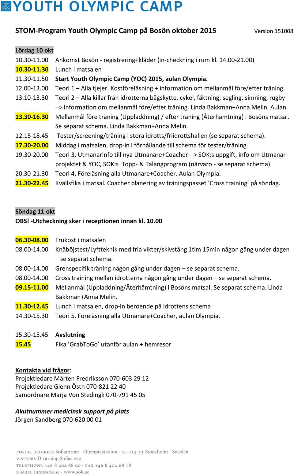 30 Teori 2 Alla killar från idrotterna bågskytte, cykel, fäktning, segling, simning, rugby --> Information om mellanmål före/efter träning. Linda Bakkman+Anna Melin. Aulan. 13.30-16.
