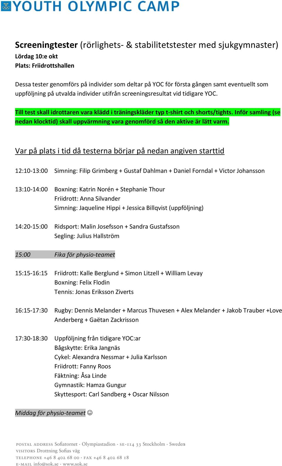 Inför samling (se nedan klocktid) skall uppvärmning vara genomförd så den aktive är lätt varm.