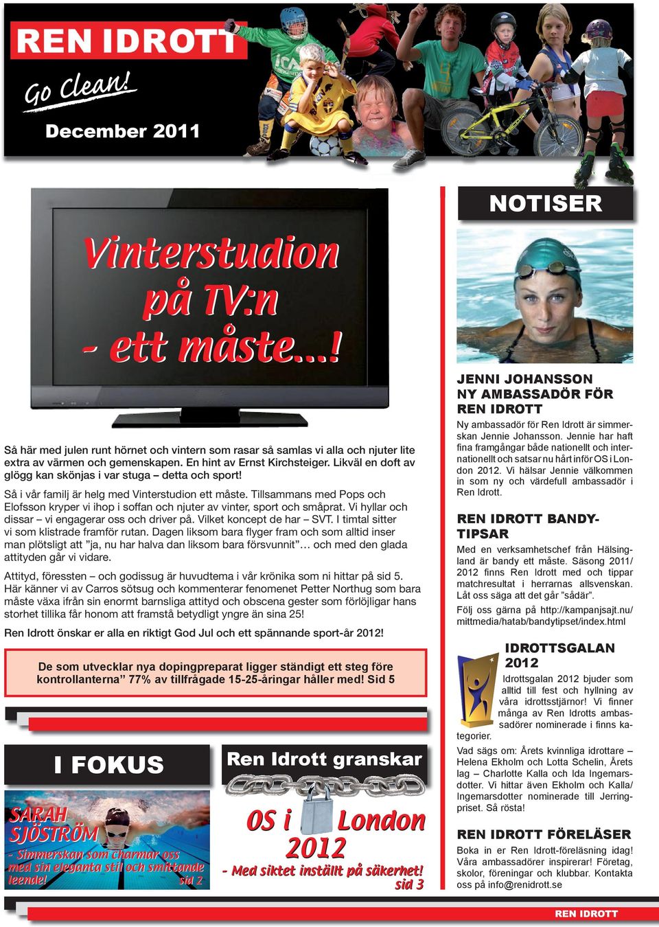Tillsammans med Pops och Elofsson kryper vi ihop i soffan och njuter av vinter, sport och småprat. Vi hyllar och dissar vi engagerar oss och driver på. Vilket koncept de har SVT.