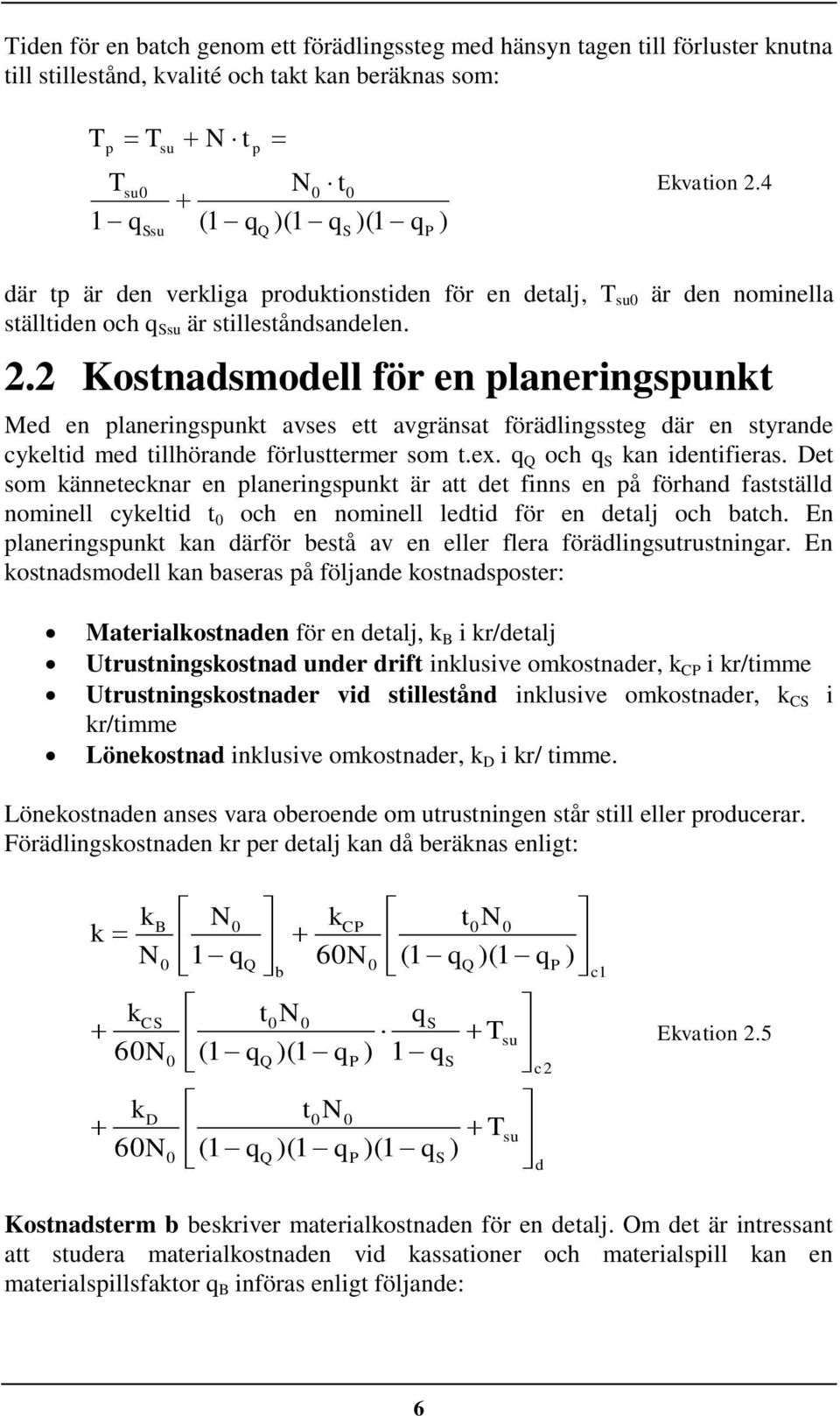 2 Kostnadsmodell för en planerngspunkt Med en planerngspunkt avses ett avgränsat förädlngssteg där en styrande cykeltd med tllhörande förlusttermer som t.ex. och S kan dentferas.