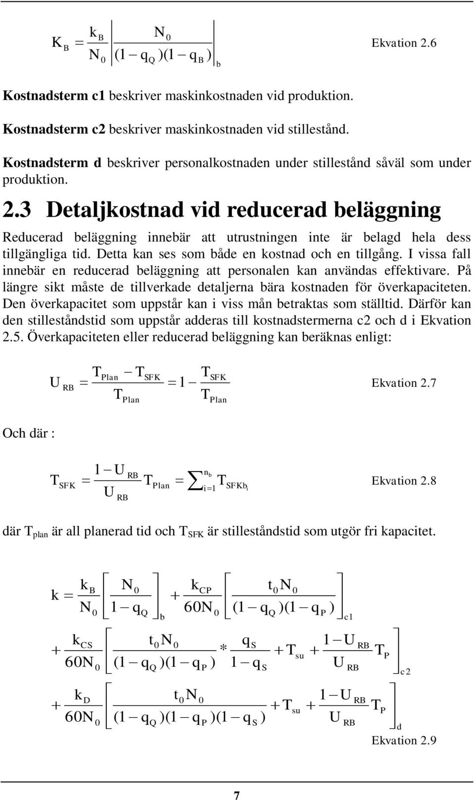 3 Detaljkostnad vd reducerad beläggnng Reducerad beläggnng nnebär att utrustnngen nte är belagd hela dess tllgänglga td. Detta kan ses som både en kostnad och en tllgång.