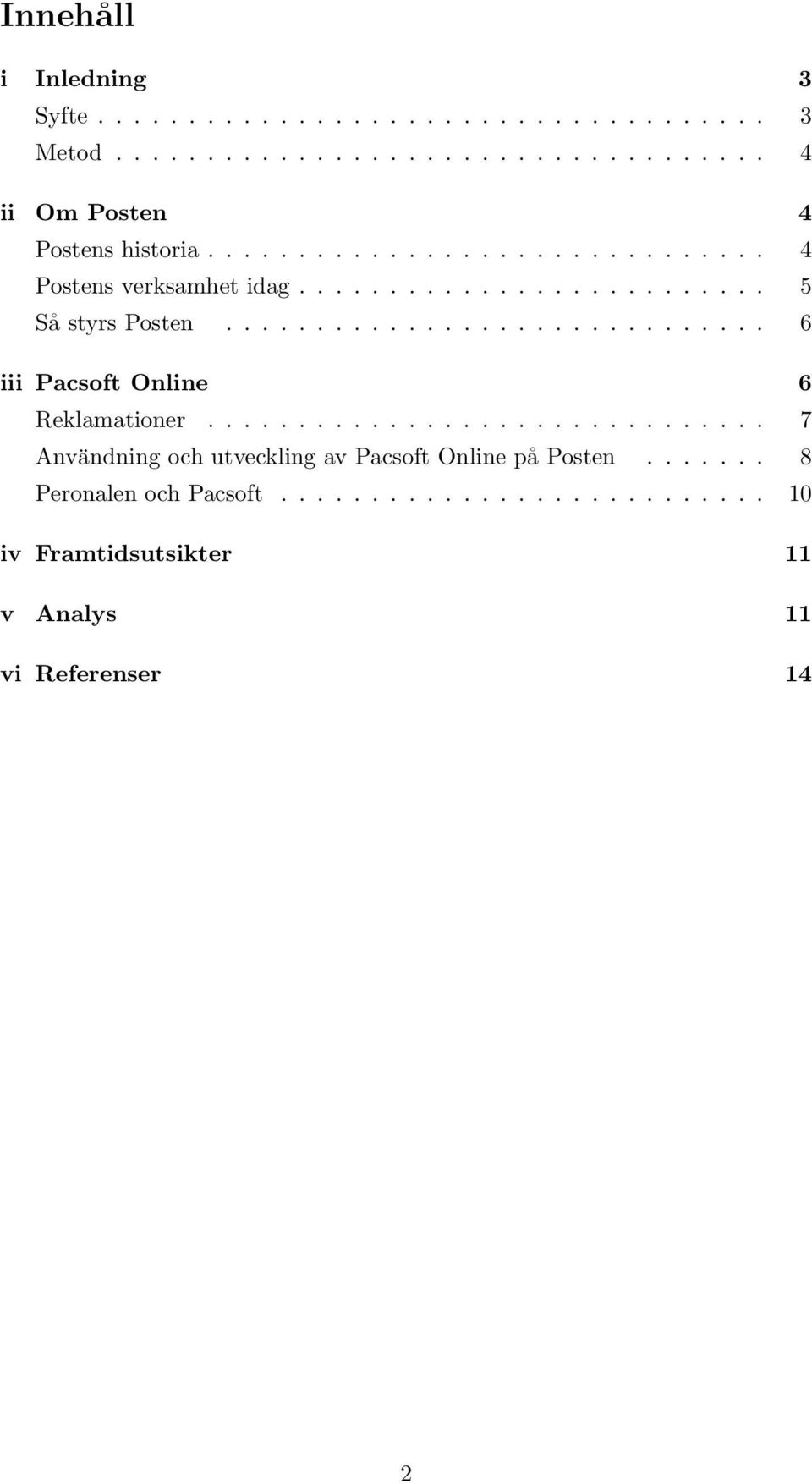 ............................. 6 iii Pacsoft Online 6 Reklamationer............................... 7 Användning och utveckling av Pacsoft Online på Posten.