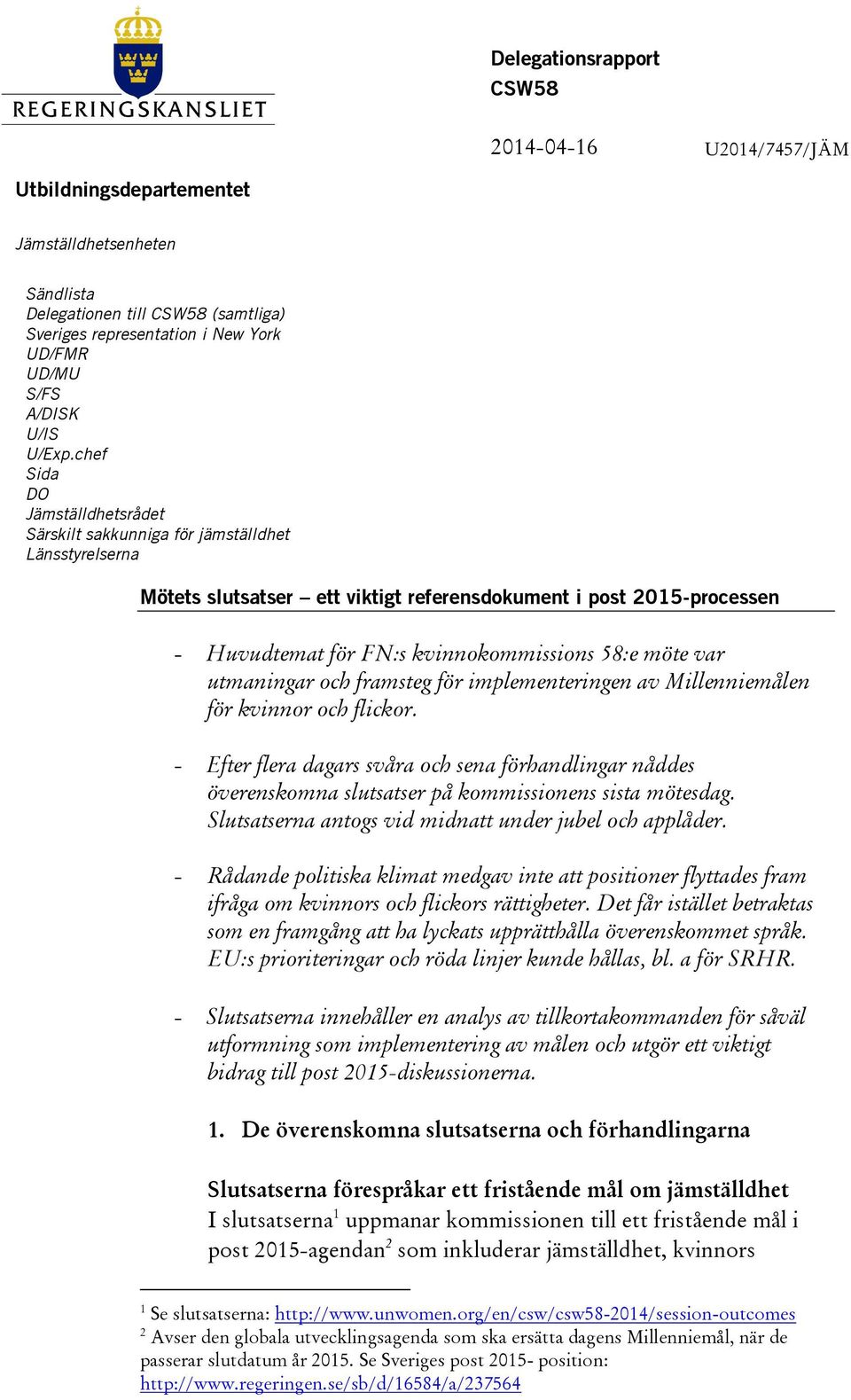 chef Sida DO Jämställdhetsrådet Särskilt sakkunniga för jämställdhet Länsstyrelserna Mötets slutsatser ett viktigt referensdokument i post 2015-processen - Huvudtemat för FN:s kvinnokommissions 58:e