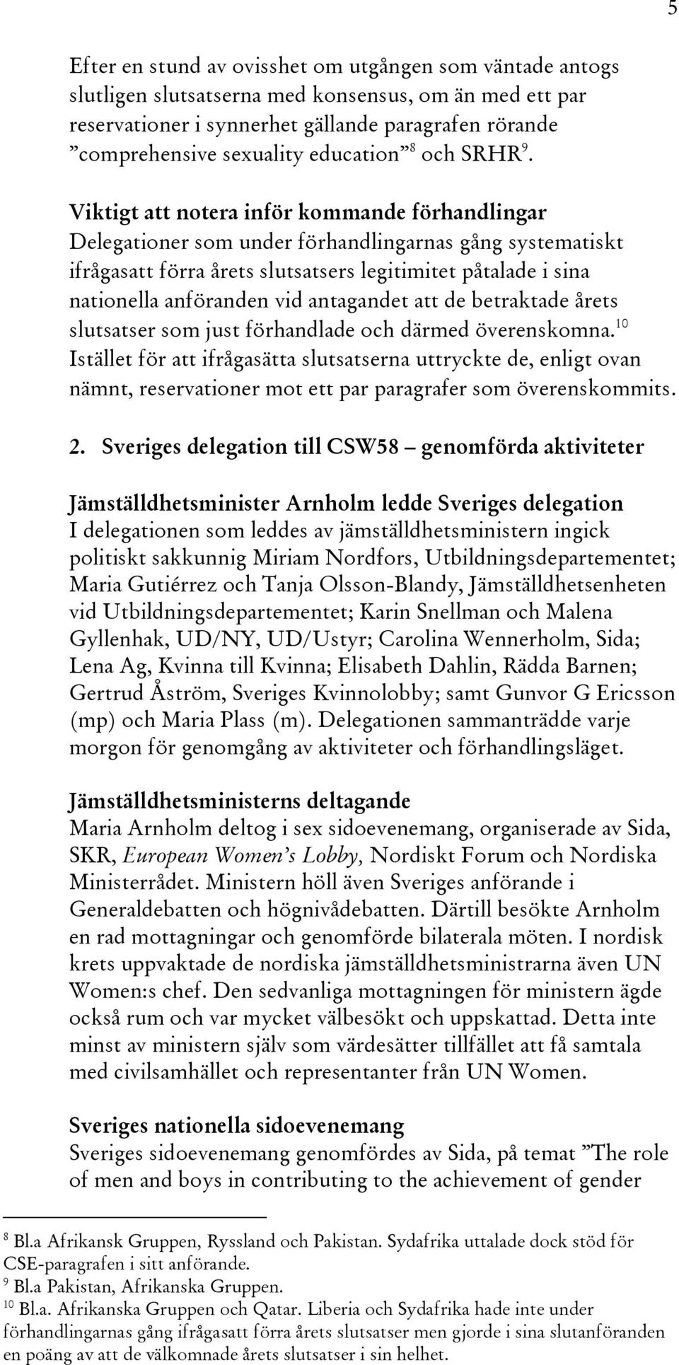 Viktigt att notera inför kommande förhandlingar Delegationer som under förhandlingarnas gång systematiskt ifrågasatt förra årets slutsatsers legitimitet påtalade i sina nationella anföranden vid