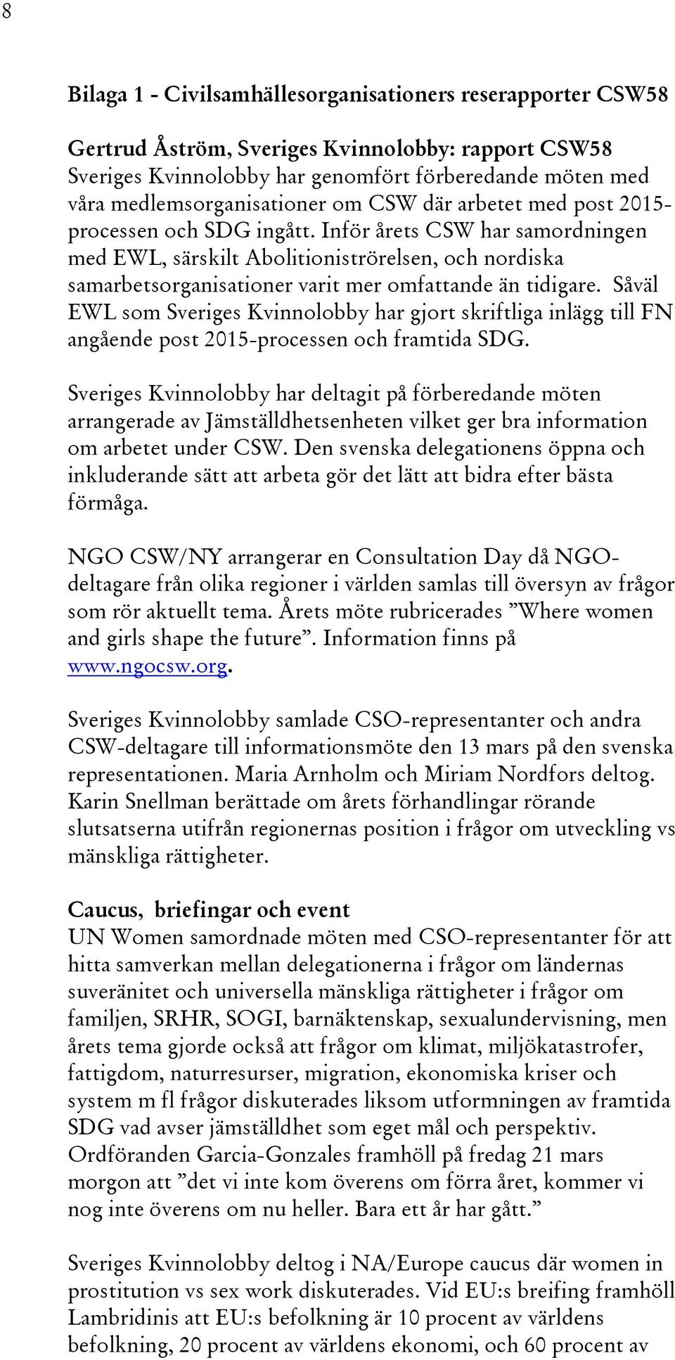 Inför årets CSW har samordningen med EWL, särskilt Abolitioniströrelsen, och nordiska samarbetsorganisationer varit mer omfattande än tidigare.