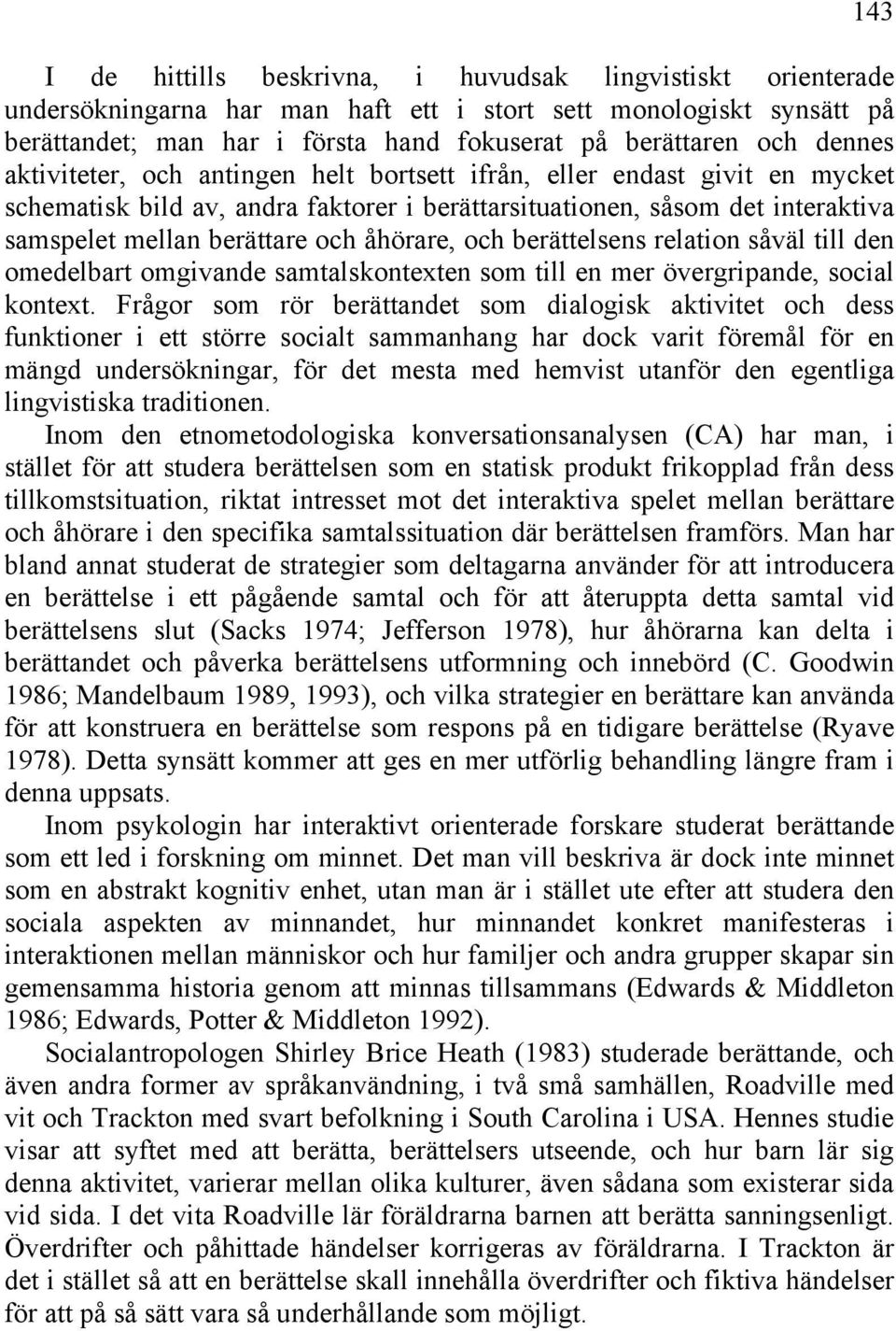 åhörare, och berättelsens relation såväl till den omedelbart omgivande samtalskontexten som till en mer övergripande, social kontext.