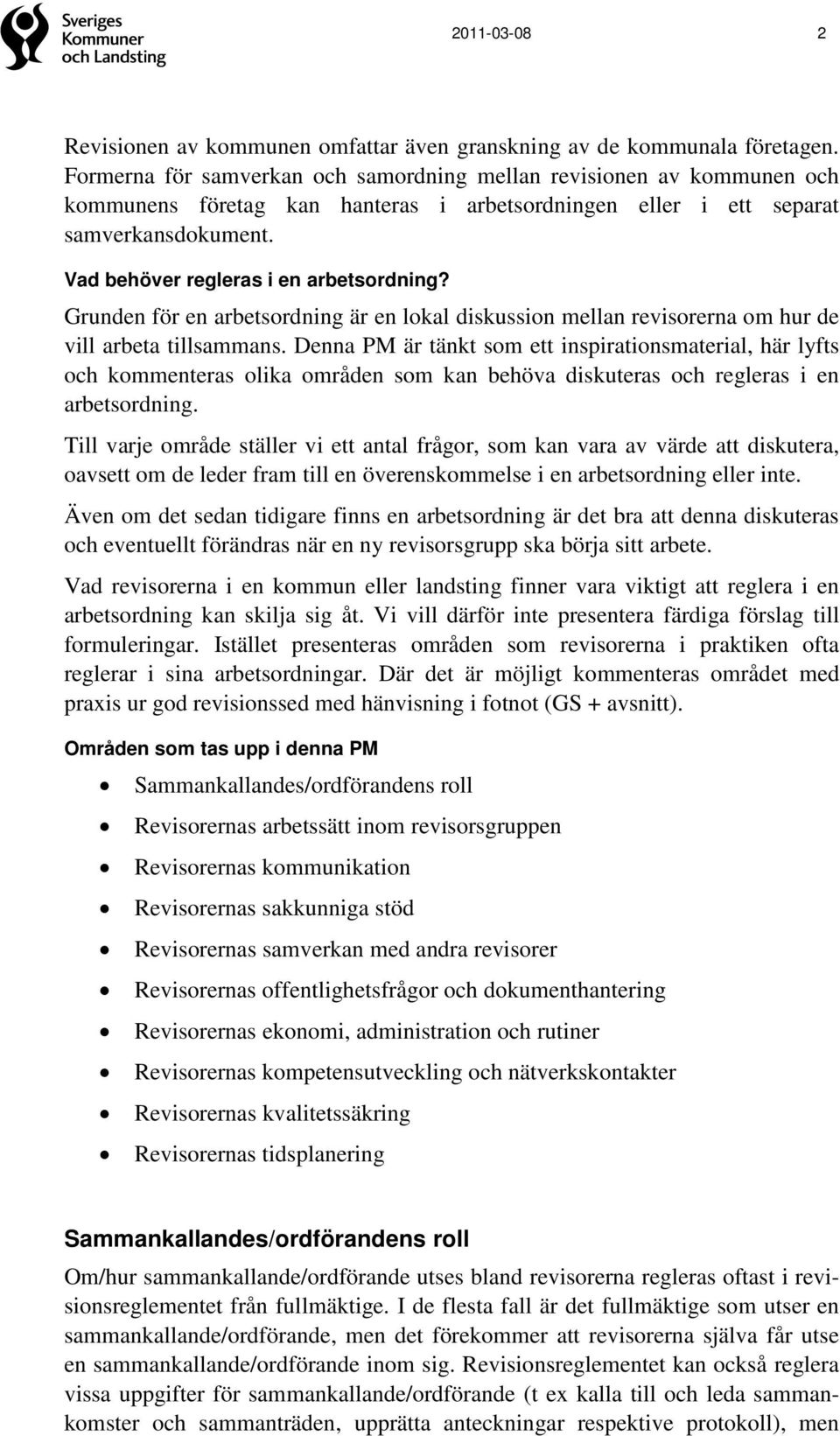 Vad behöver regleras i en arbetsordning? Grunden för en arbetsordning är en lokal diskussion mellan revisorerna om hur de vill arbeta tillsammans.