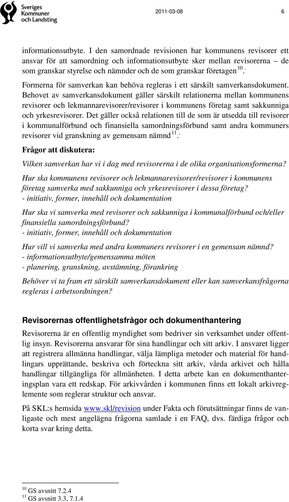 . Formerna för samverkan kan behöva regleras i ett särskilt samverkansdokument.