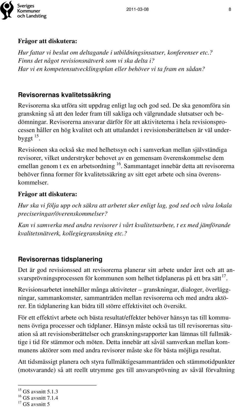 De ska genomföra sin granskning så att den leder fram till sakliga och välgrundade slutsatser och bedömningar.