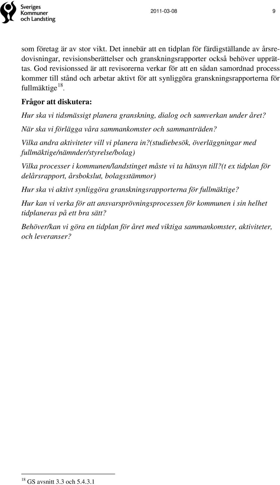 Hur ska vi tidsmässigt planera granskning, dialog och samverkan under året? När ska vi förlägga våra sammankomster och sammanträden? Vilka andra aktiviteter vill vi planera in?