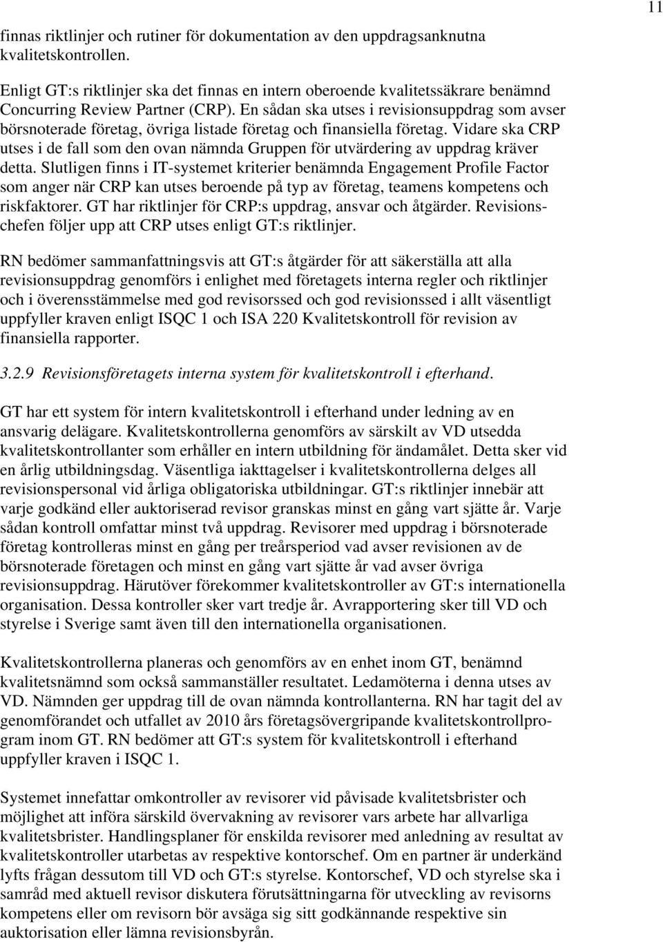 En sådan ska utses i revisionsuppdrag som avser börsnoterade företag, övriga listade företag och finansiella företag.