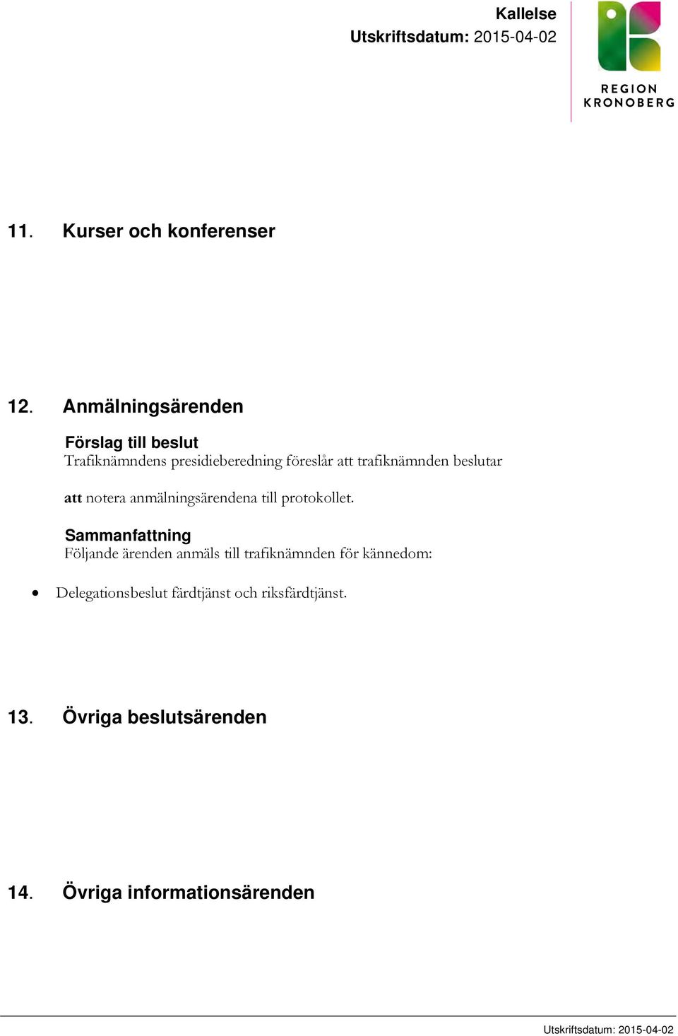 att notera anmälningsärendena till protokollet.