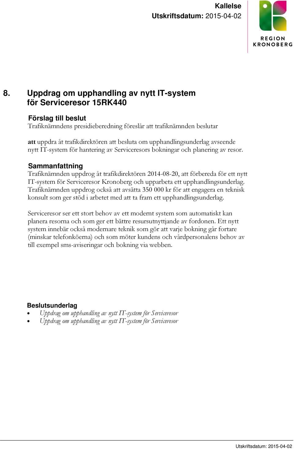 om upphandlingsunderlag avseende nytt IT-system för hantering av Serviceresors bokningar och planering av resor.