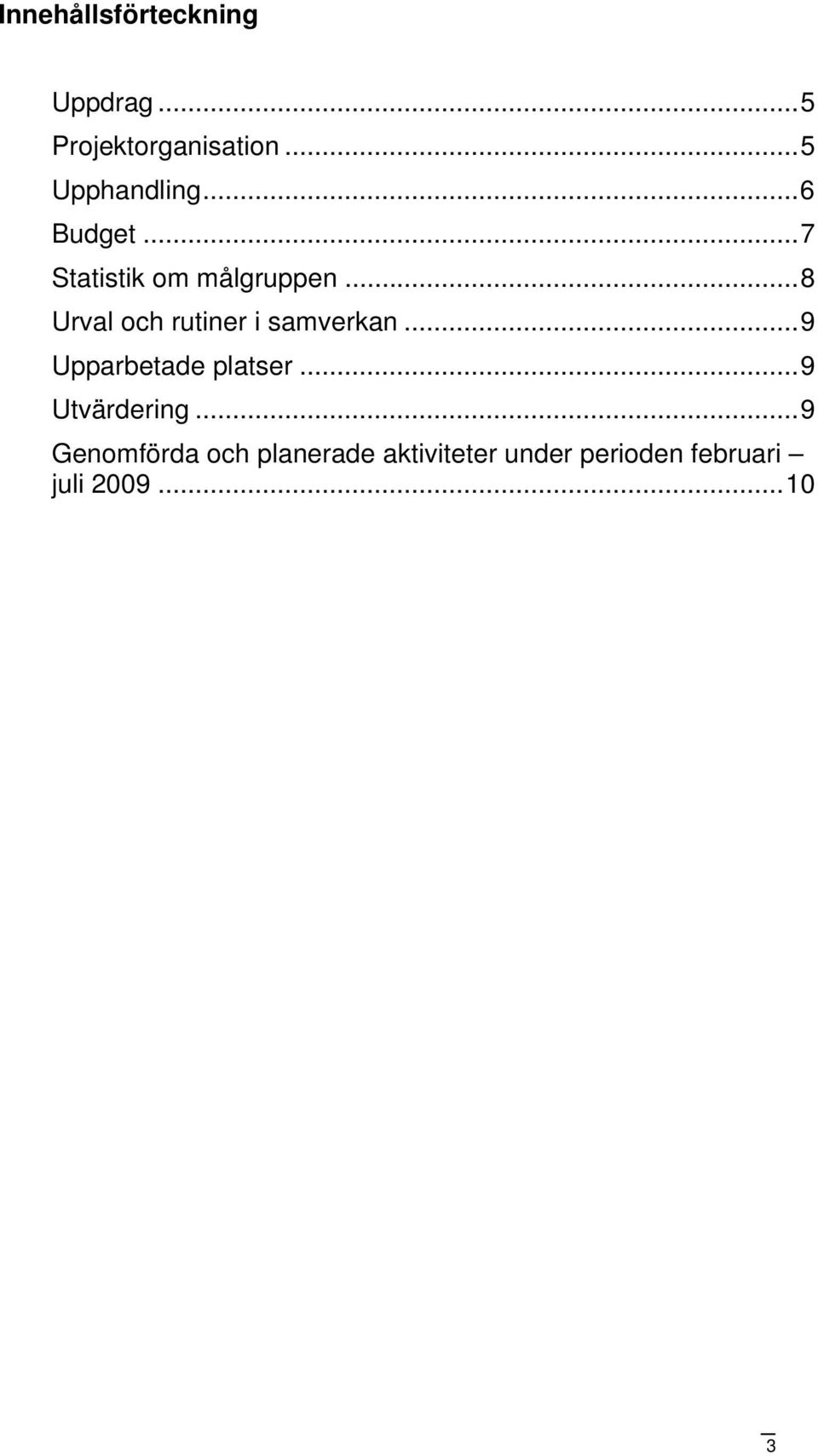 ..8 Urval och rutiner i samverkan...9 Upparbetade platser.