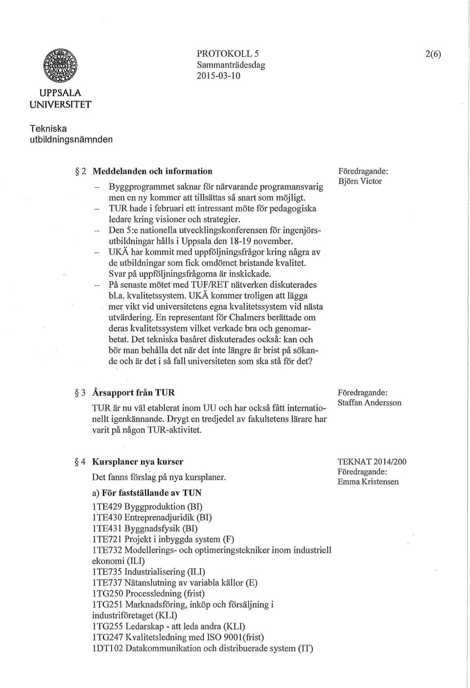 - Den 5 :e nationella utvecklingskonferensen för ingenjörsutbildningar hålls i Uppsala den 18-19 november.