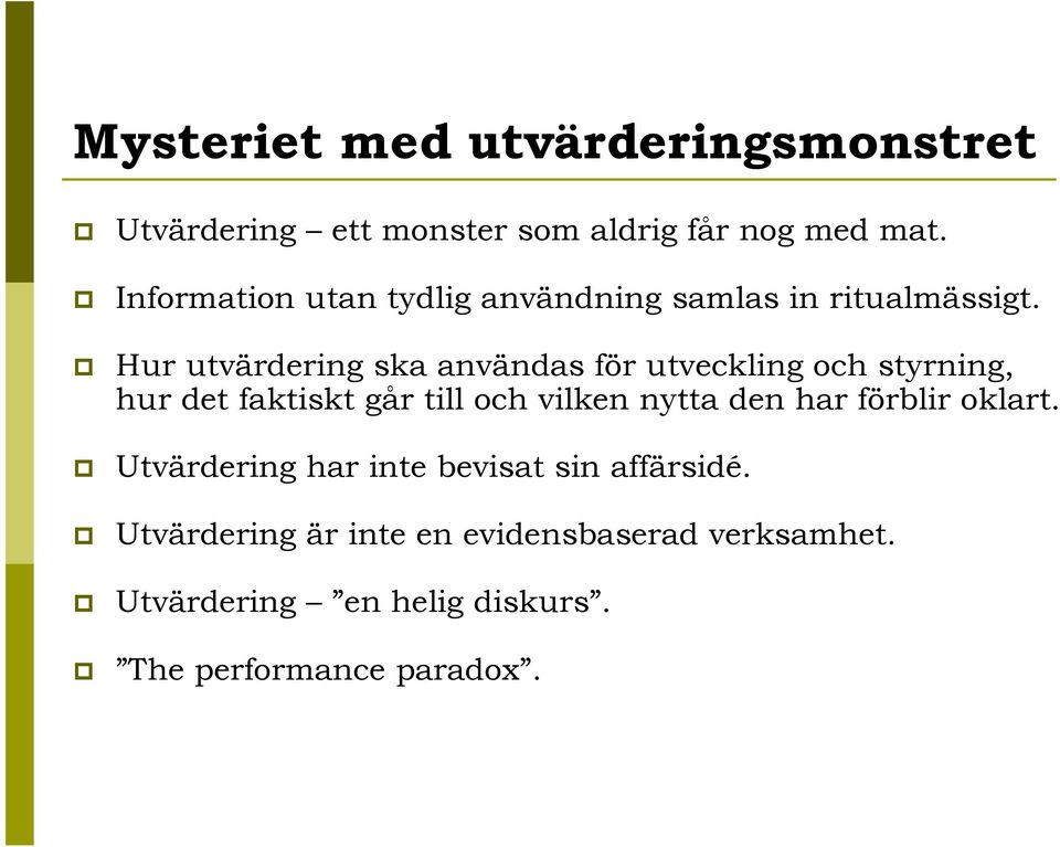 Hur utvärdering ska användas för utveckling och styrning, hur det faktiskt går till och vilken nytta den