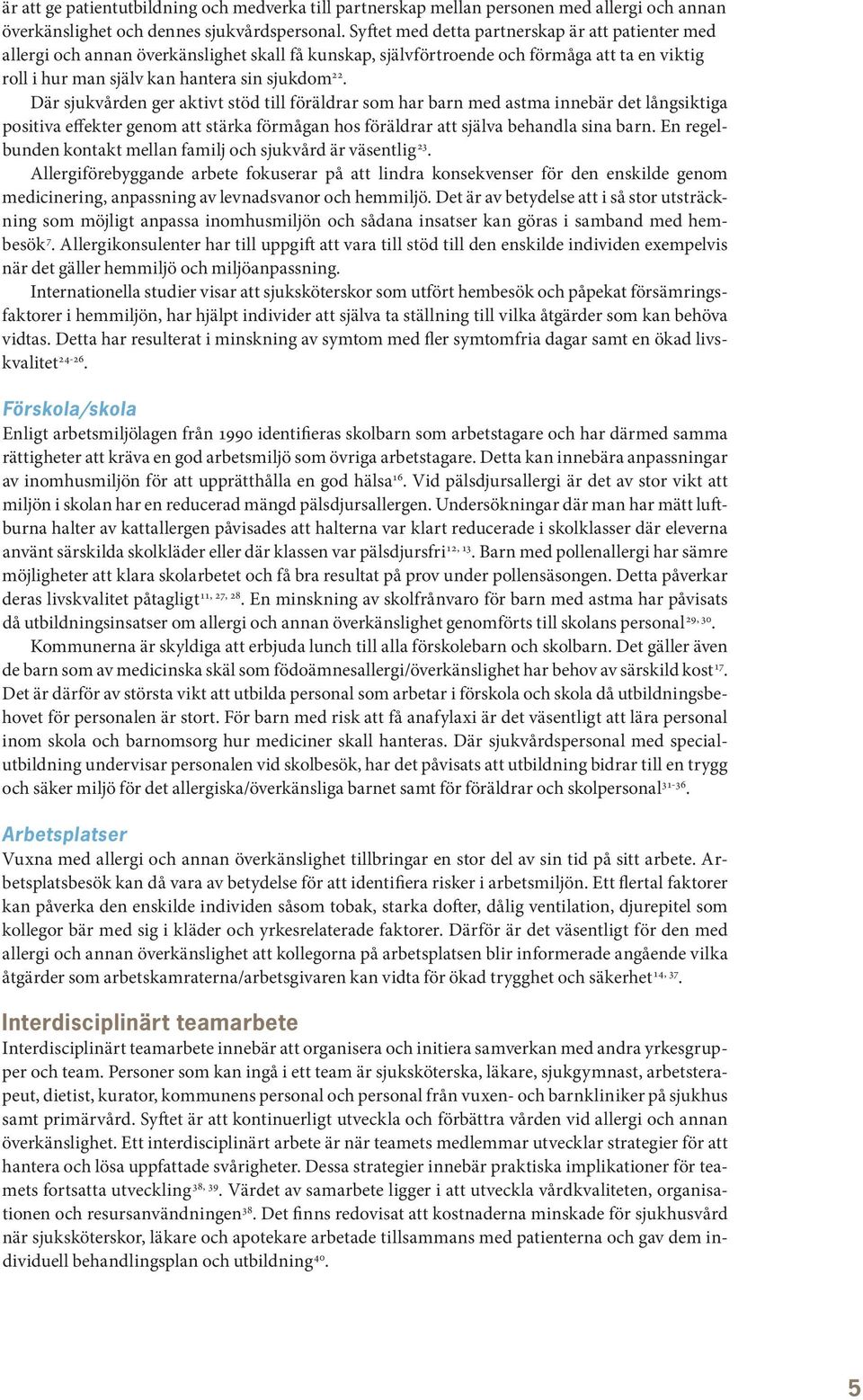 Där sjukvården ger aktivt stöd till föräldrar som har barn med astma innebär det långsiktiga positiva effekter genom att stärka förmågan hos föräldrar att själva behandla sina barn.