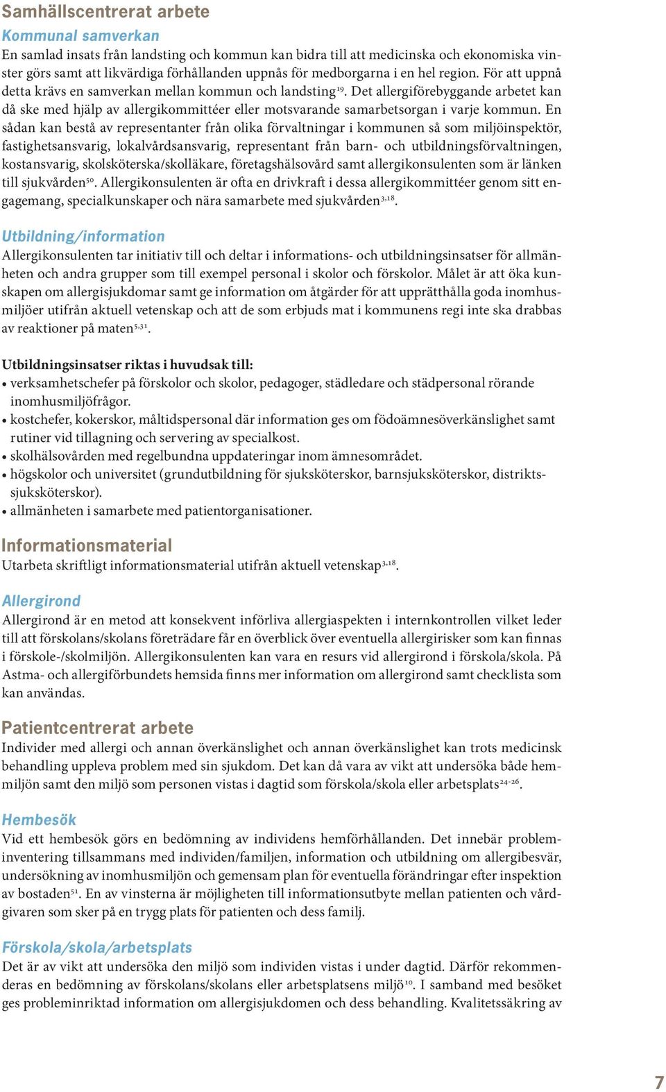 Det allergiförebyggande arbetet kan då ske med hjälp av allergikommittéer eller motsvarande samarbetsorgan i varje kommun.