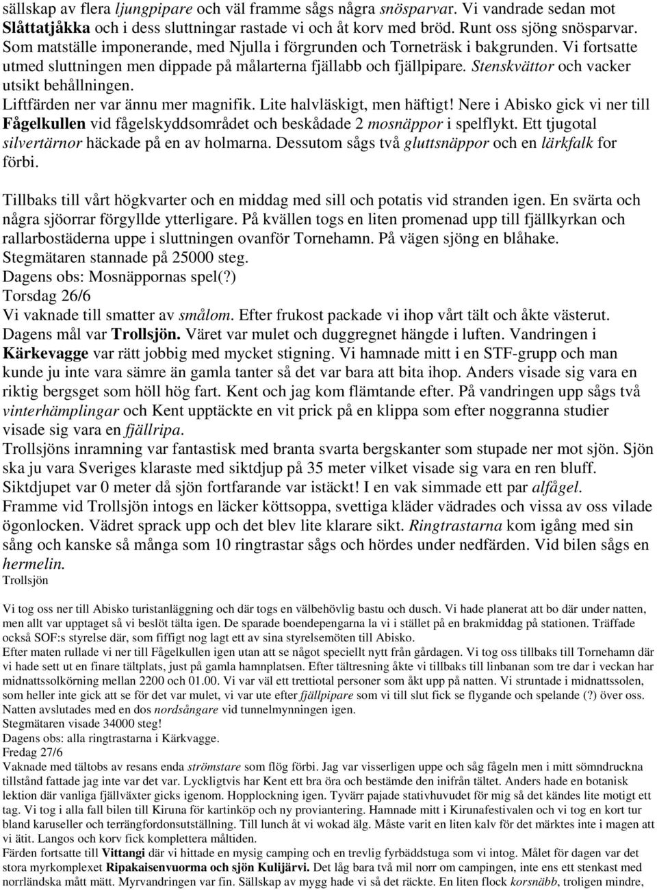 Stenskvättor och vacker utsikt behållningen. Liftfärden ner var ännu mer magnifik. Lite halvläskigt, men häftigt!