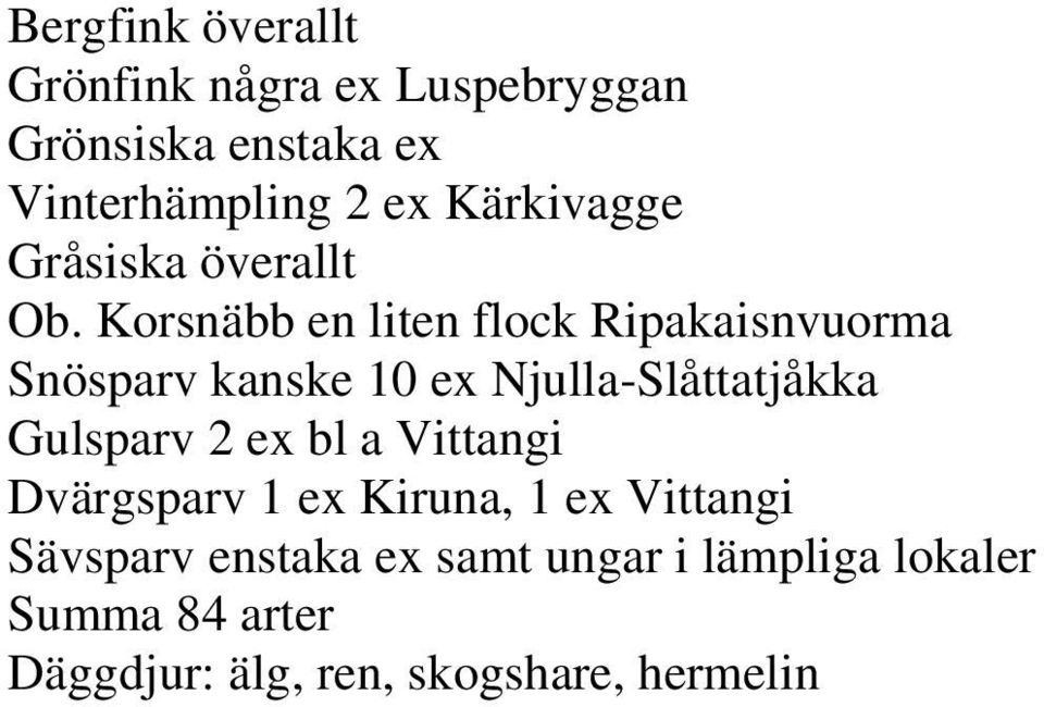 Korsnäbb en liten flock Ripakaisnvuorma Snösparv kanske 10 ex Njulla-Slåttatjåkka Gulsparv 2