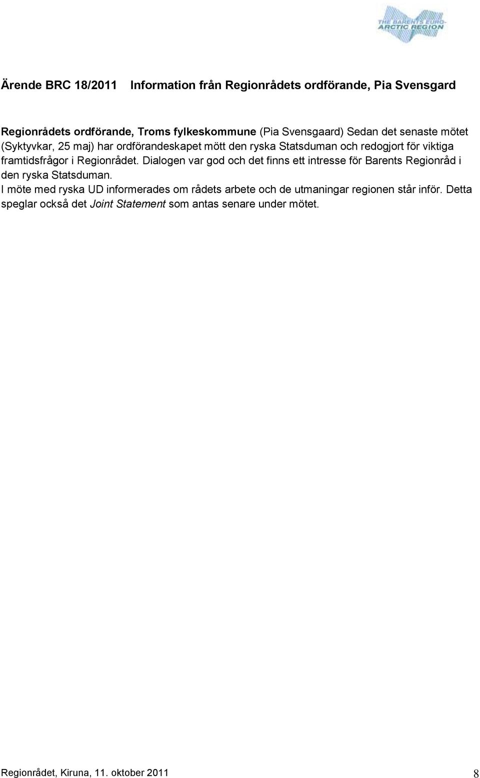 Dialogen var god och det finns ett intresse för Barents Regionråd i den ryska Statsduman.