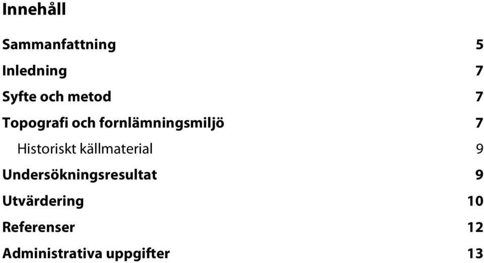 Historiskt källmaterial 9 Undersökningsresultat