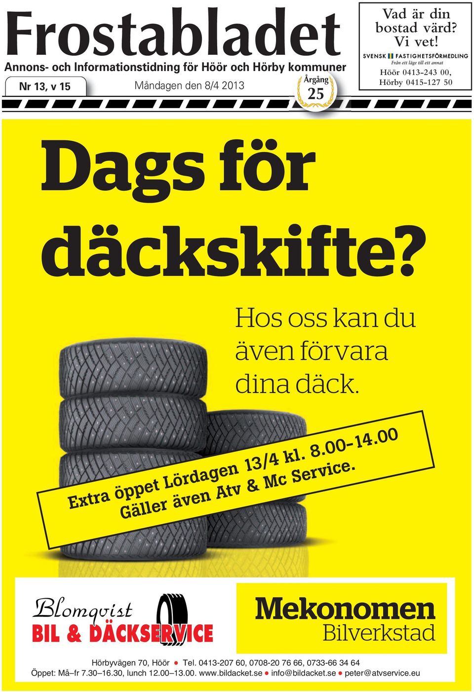 Hos oss kan du även förvara dina däck. Extra öppet Lördagen 13/4 kl. 8.00-14.00 Gäller även Atv & Mc Service.